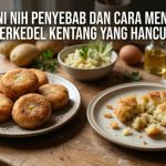 Wah, Ini Nih Penyebab Dan Cara Mengatasi Perkedel Kentang Yang Hancur